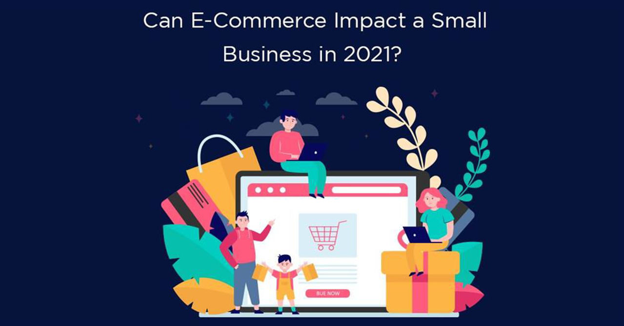 Can e-commerce Impact a Small Business in 2021?