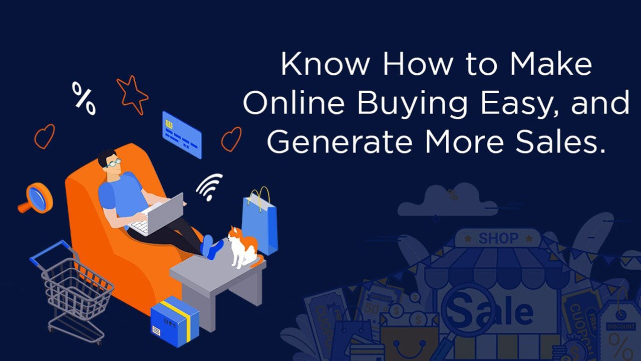 Know how to make online buying easy, and generate more sales