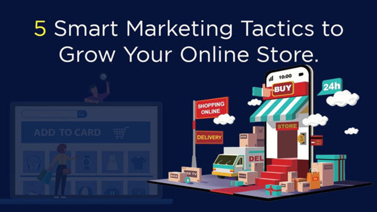 5 Smart marketing tactics to grow your online Store.