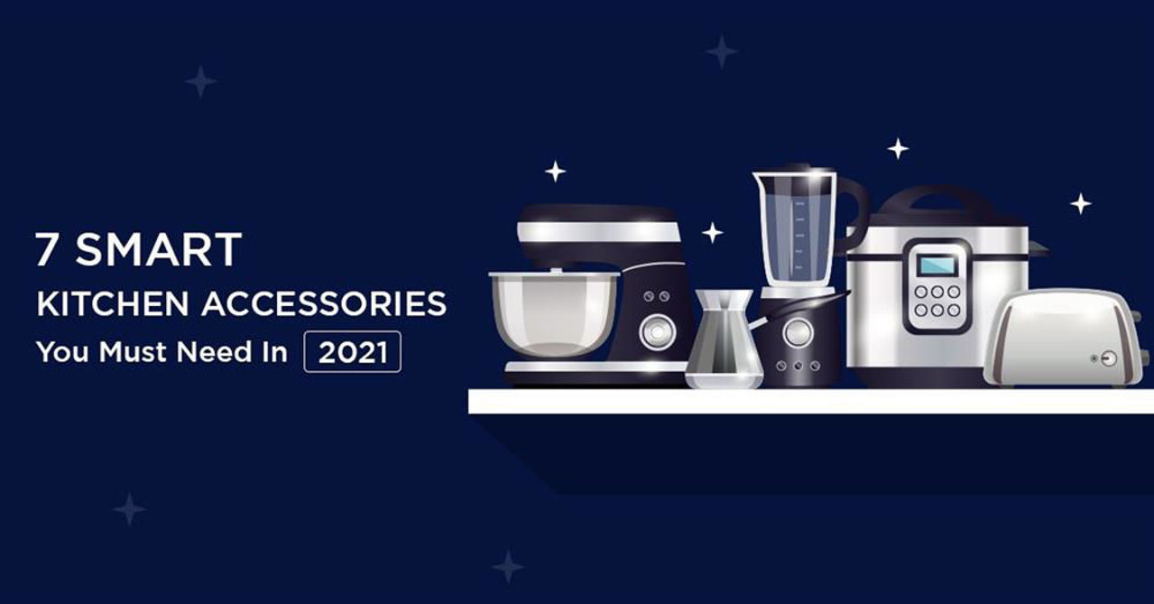 7 Smart Kitchen Accessories You Must Need In 2022